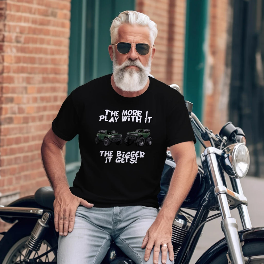 Bronco Off-Road Tee – “The More I Play With It, The Bigger It Gets” | Lifted 6G Graphic Shirt T-Shirt