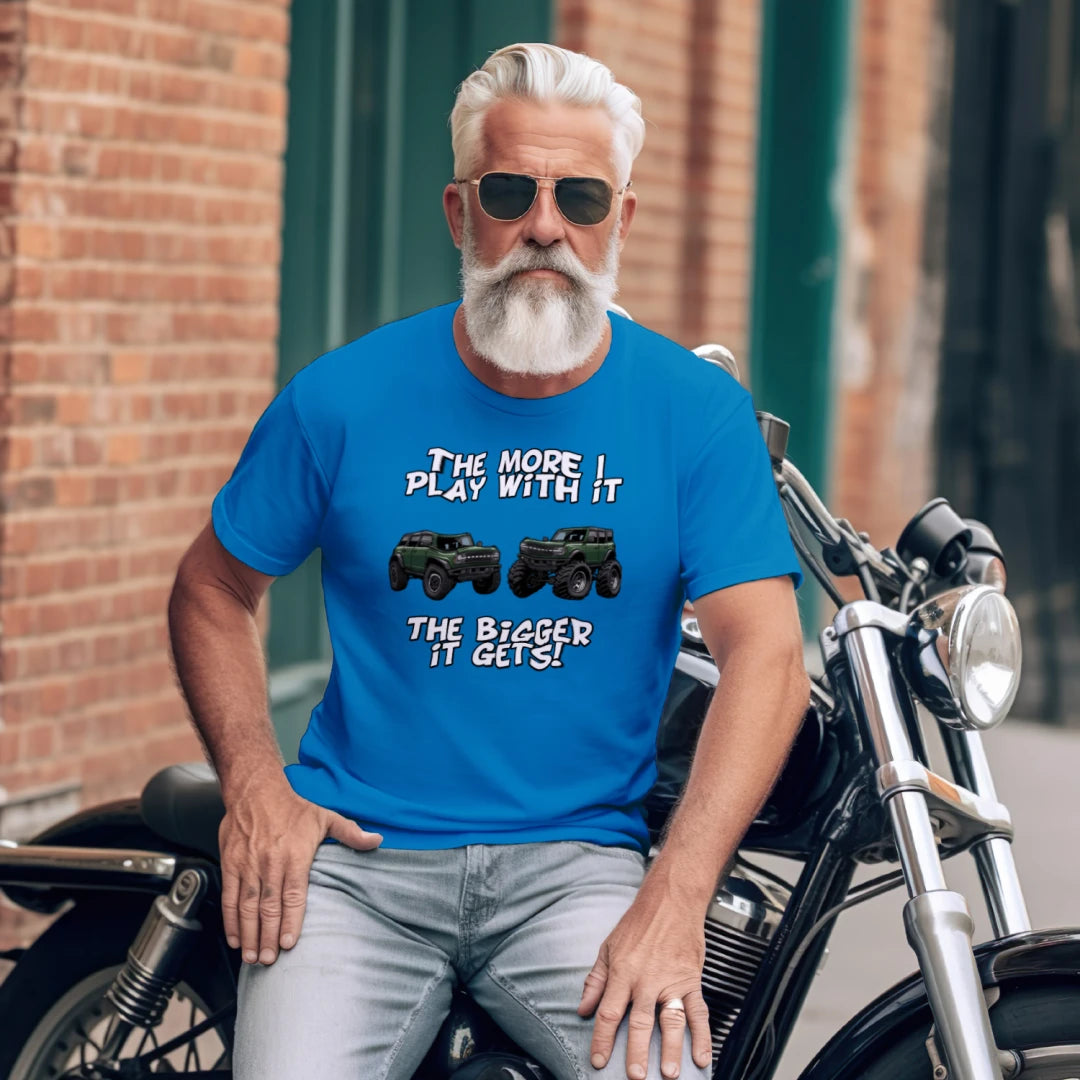 Bronco Off-Road Tee – “The More I Play With It, The Bigger It Gets” | Lifted 6G Graphic Shirt T-Shirt