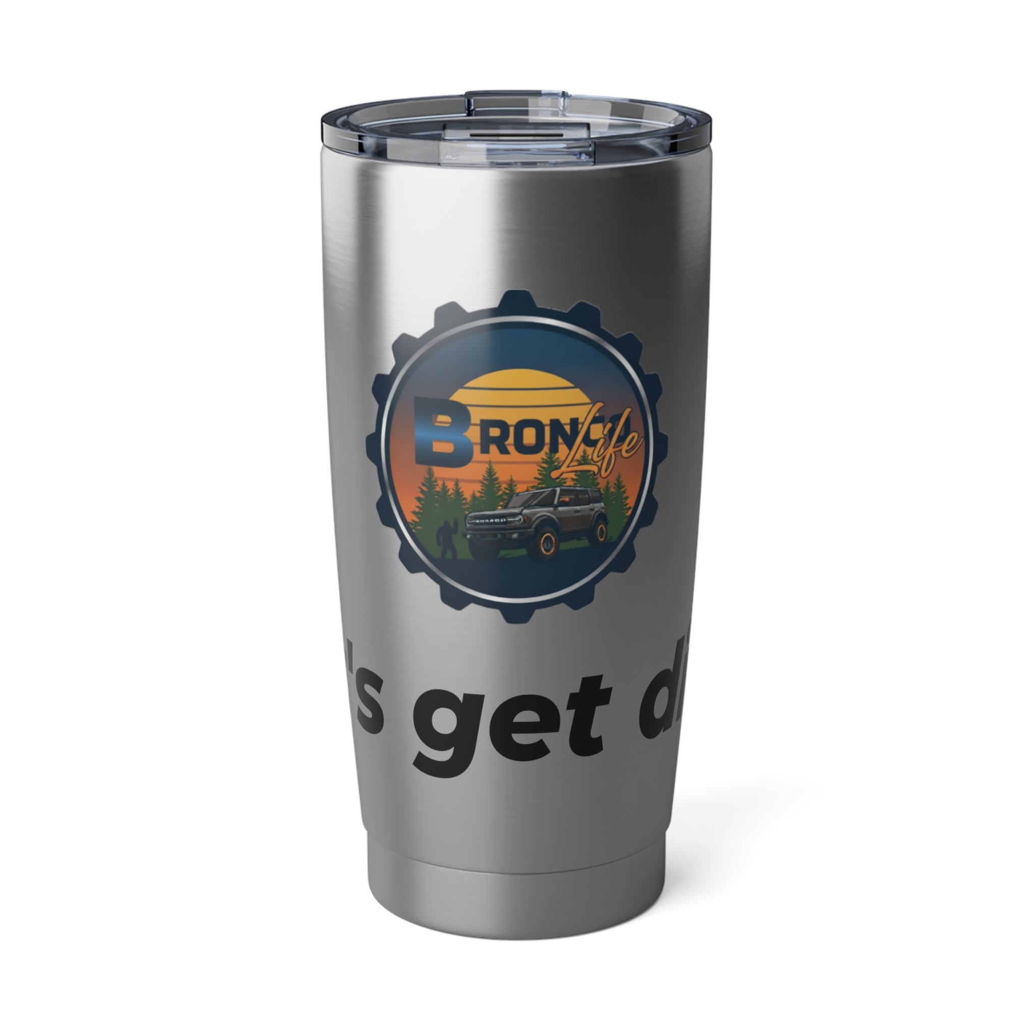 Bronco Life “Let’s Get Dirty” 20oz Off-Road Tumbler – Rugged Insulated Trail Mug