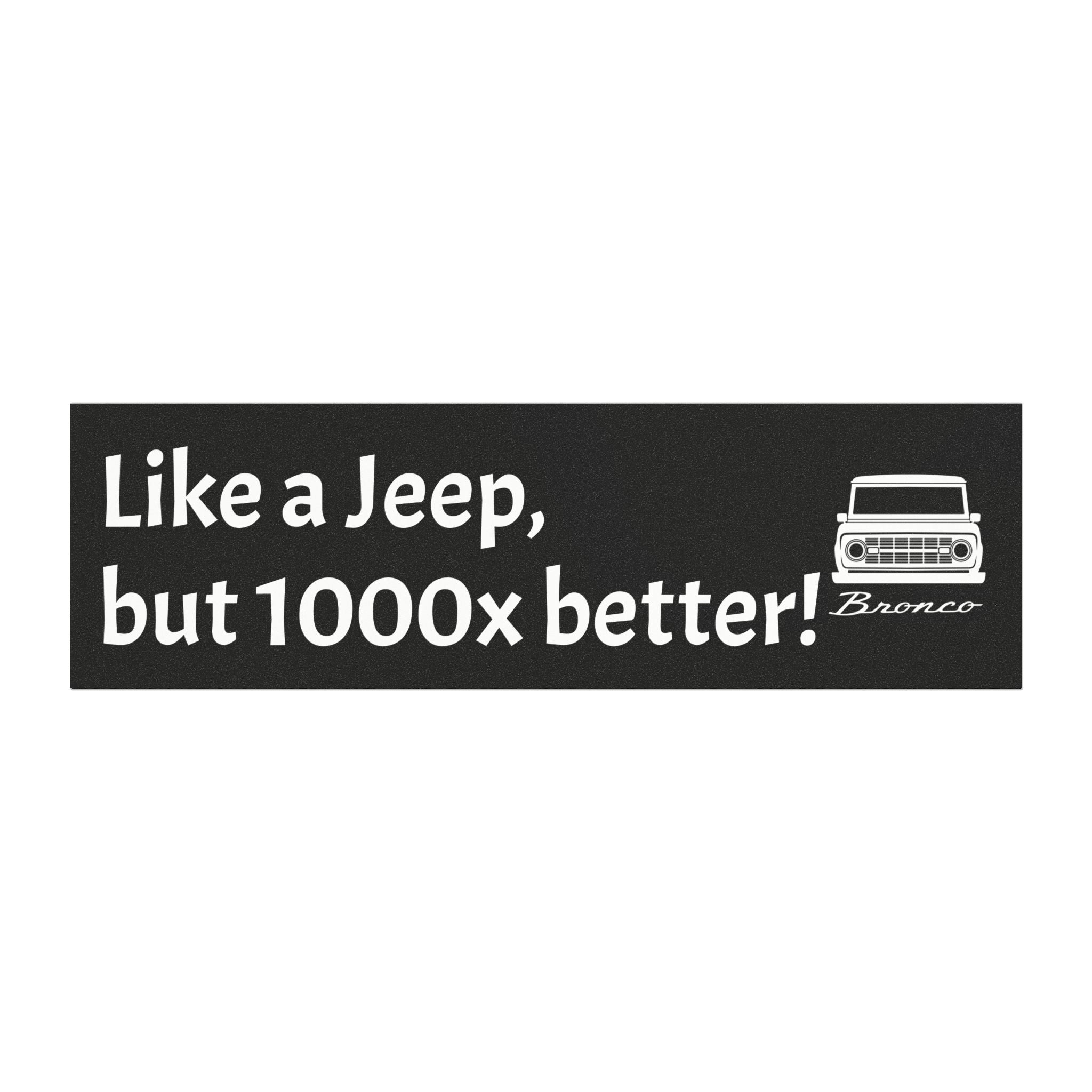 “Like a Jeep, But 1000x Better!” Funny Bronco Bumper Magnet