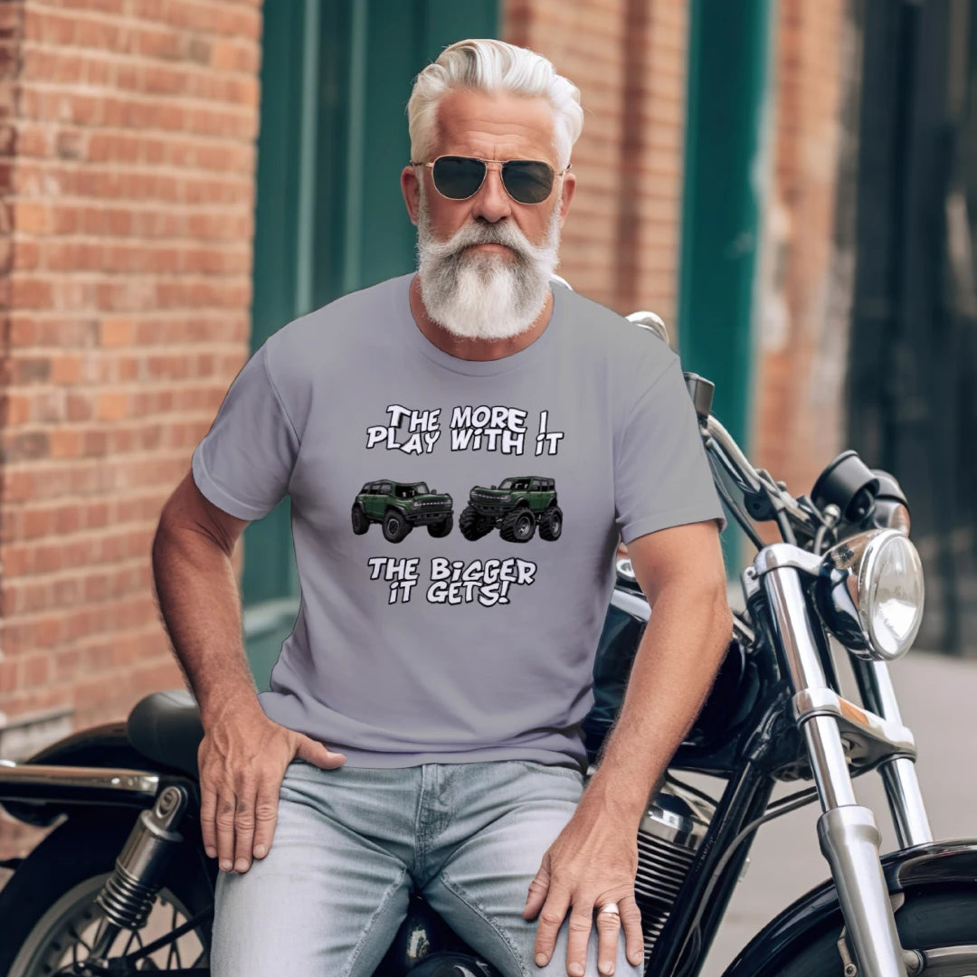 Bronco Off-Road Tee – “The More I Play With It, The Bigger It Gets” | Lifted 6G Graphic Shirt T-Shirt