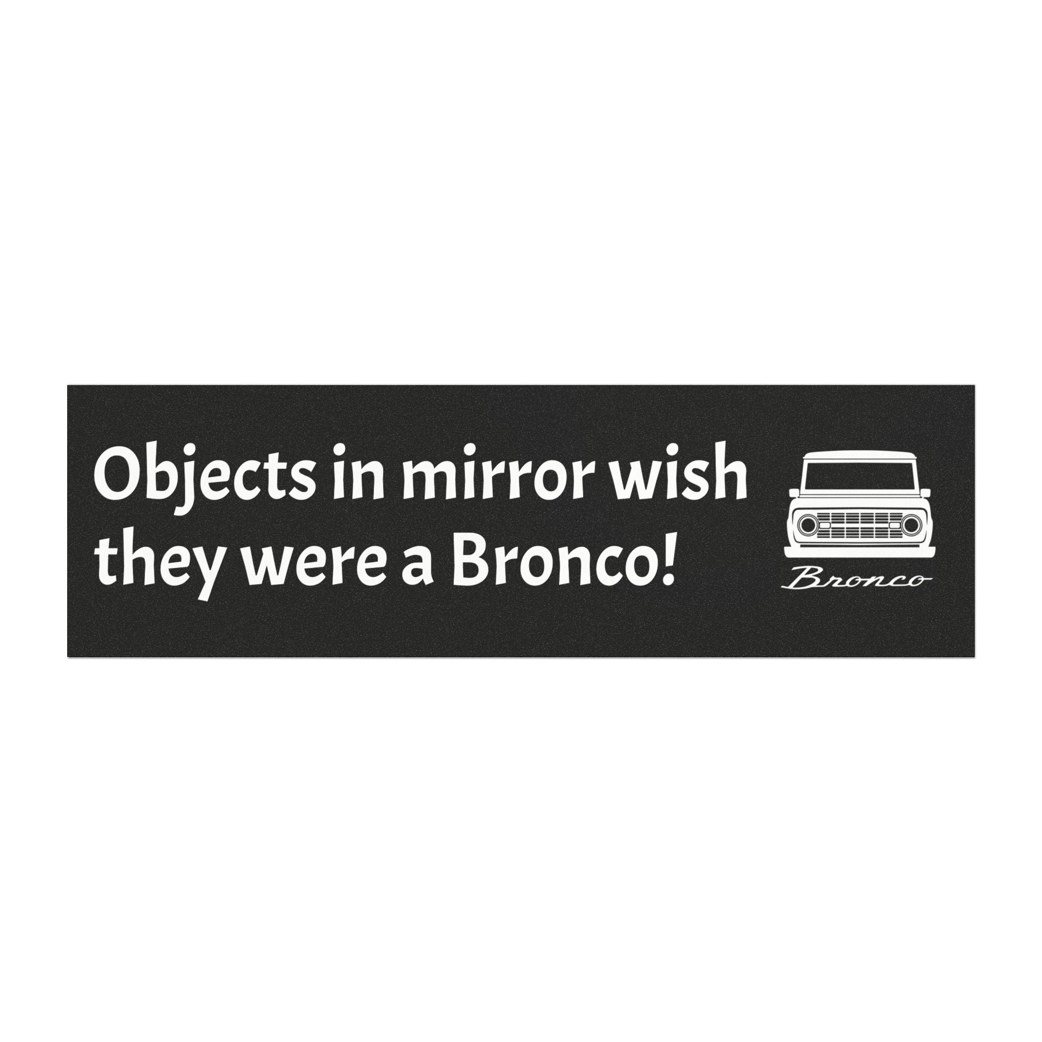 “Objects in Mirror Wish They Were a Bronco” Magnet – Classic Bronco Front-End Design & Off-Road Humor