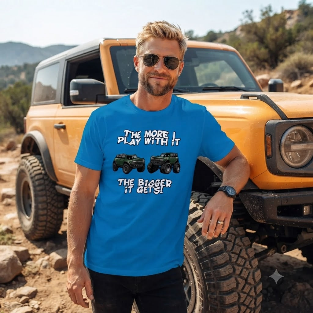 Bronco Off-Road Tee – “The More I Play With It, The Bigger It Gets” | Lifted 6G Graphic Shirt