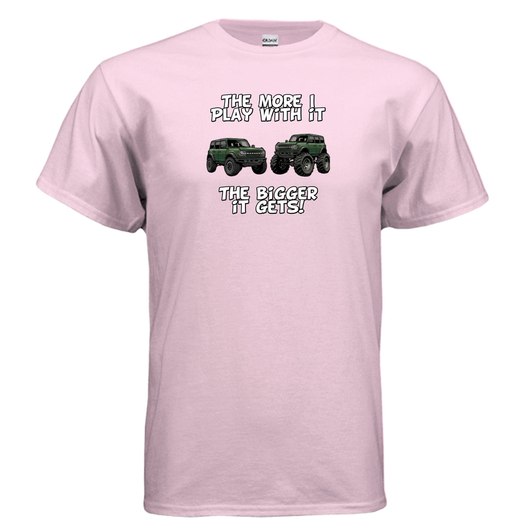 Bronco Off-Road Tee – “The More I Play With It, The Bigger It Gets” | Lifted 6G Graphic Shirt T-Shirt