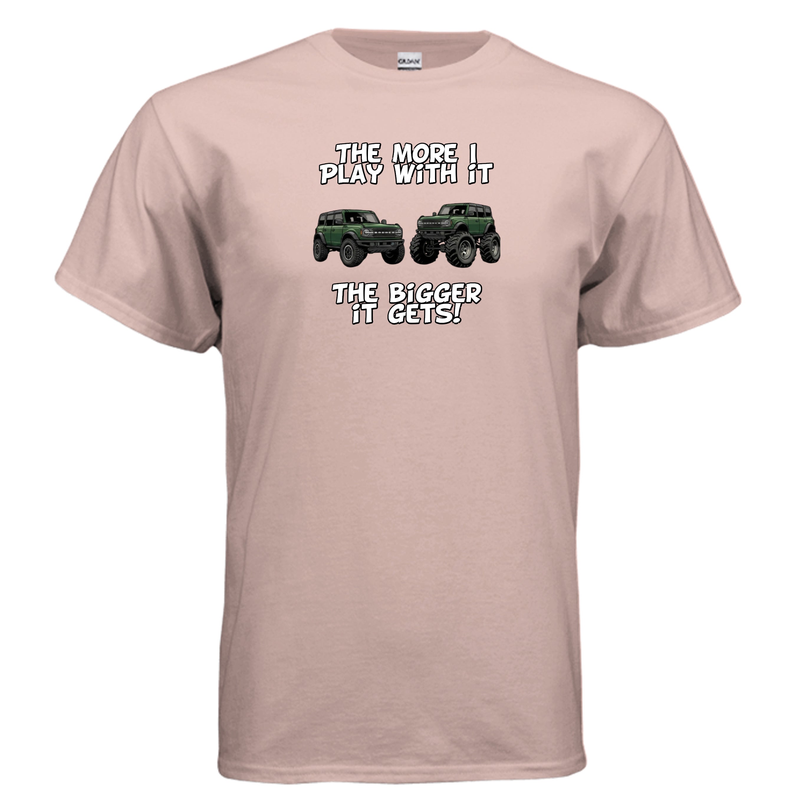 Bronco Off-Road Tee – “The More I Play With It, The Bigger It Gets” | Lifted 6G Graphic Shirt T-Shirt