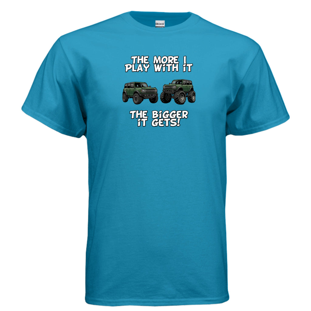 Bronco Off-Road Tee – “The More I Play With It, The Bigger It Gets” | Lifted 6G Graphic Shirt T-Shirt