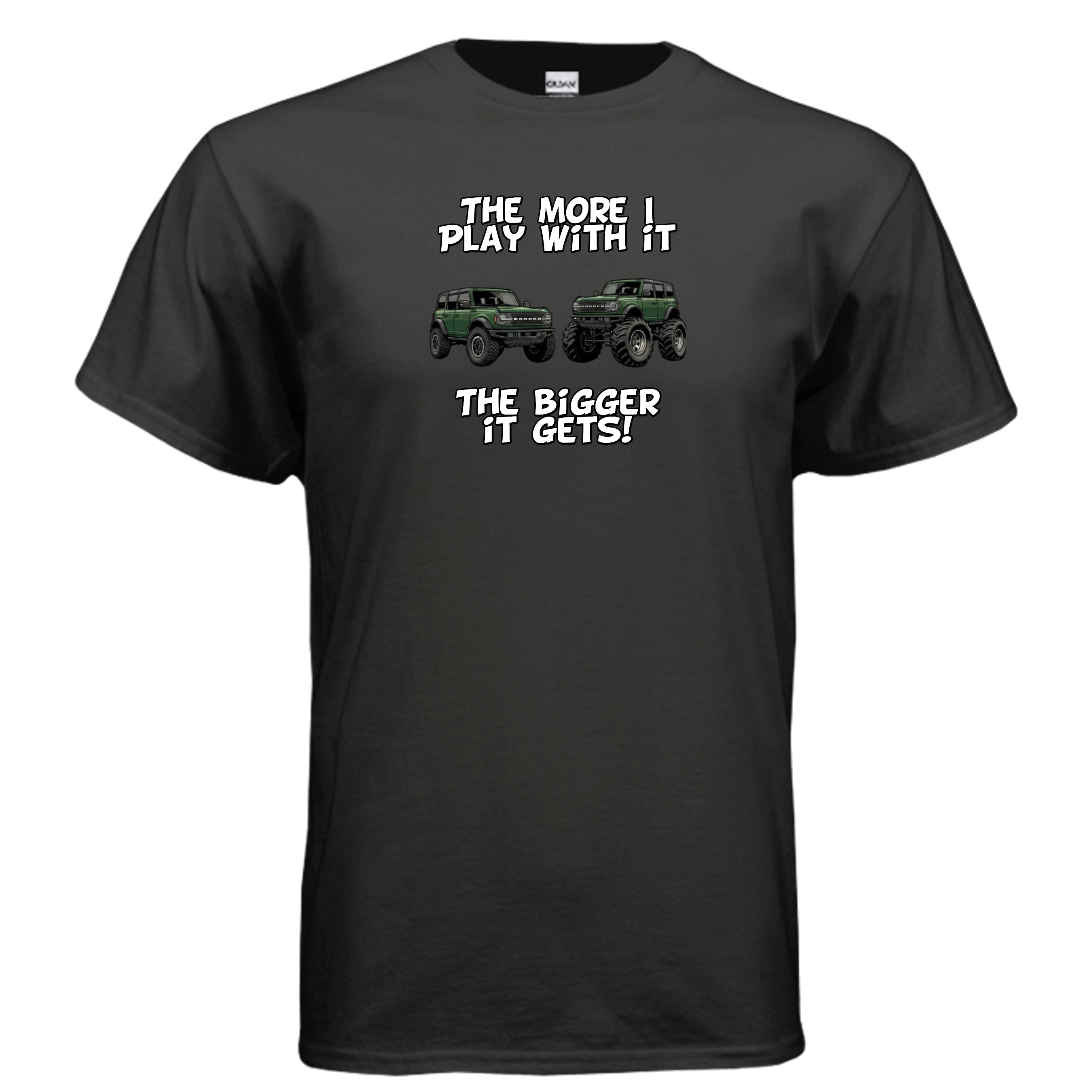 Bronco Off-Road Tee – “The More I Play With It, The Bigger It Gets” | Lifted 6G Graphic Shirt T-Shirt