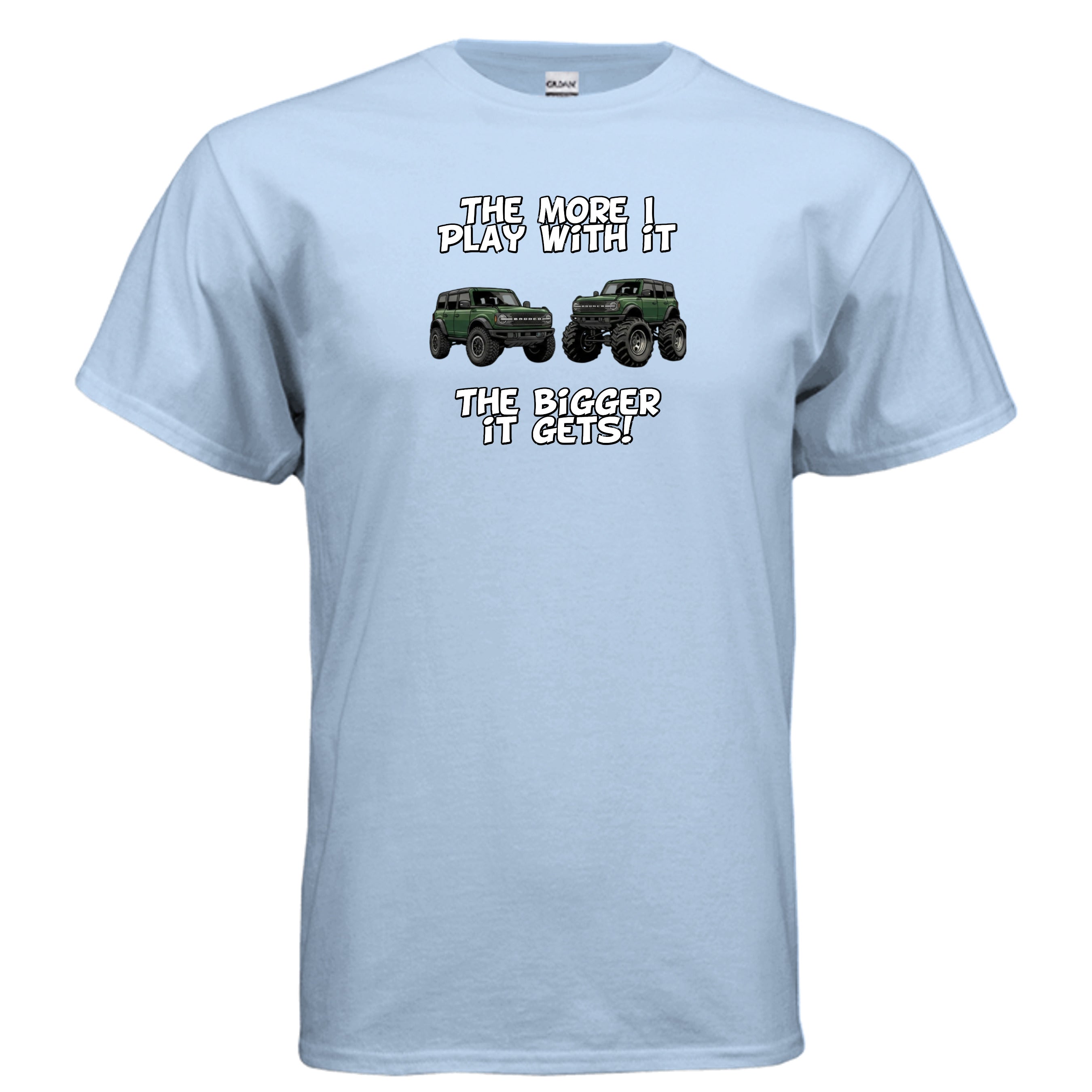 Bronco Off-Road Tee – “The More I Play With It, The Bigger It Gets” | Lifted 6G Graphic Shirt T-Shirt