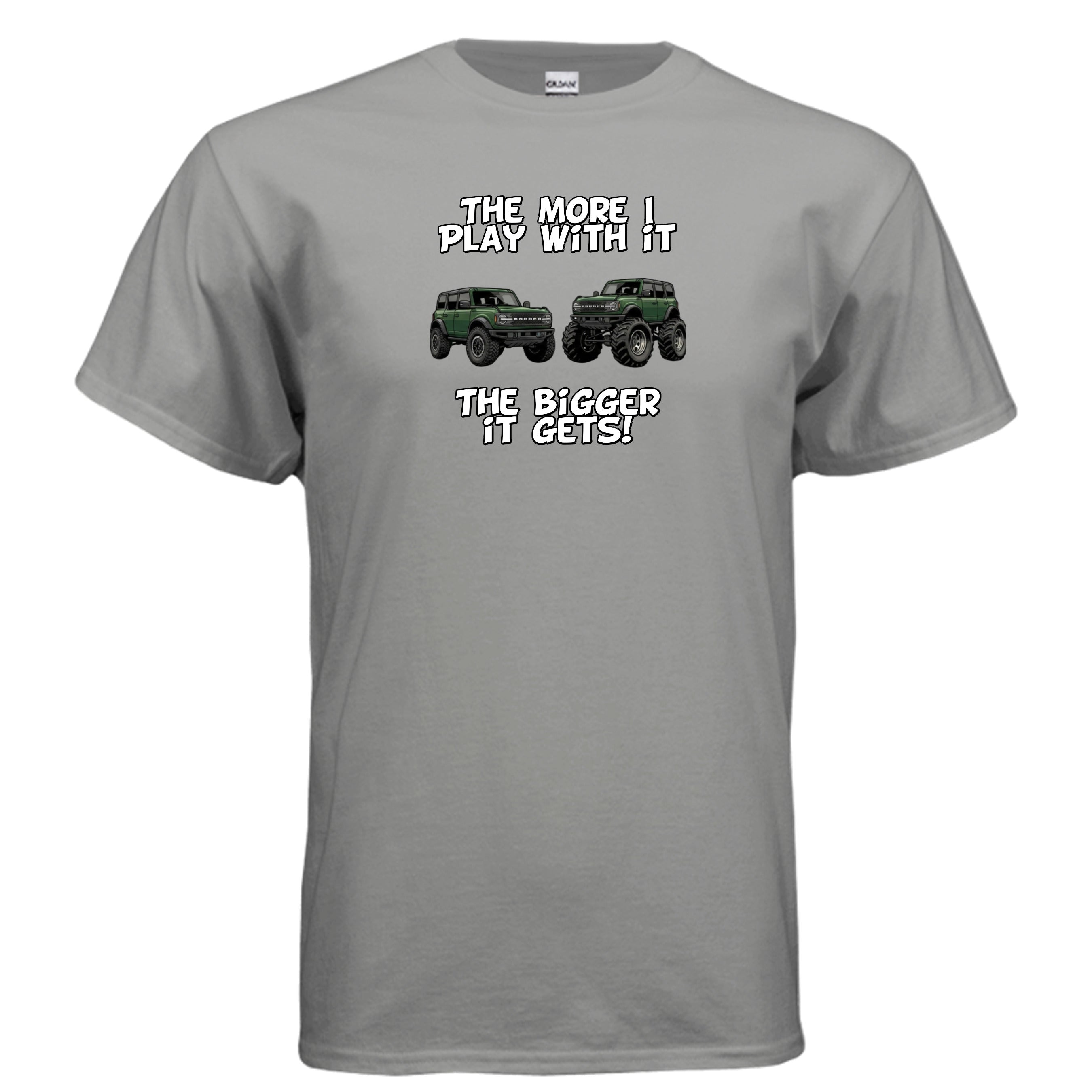 Bronco Off-Road Tee – “The More I Play With It, The Bigger It Gets” | Lifted 6G Graphic Shirt T-Shirt