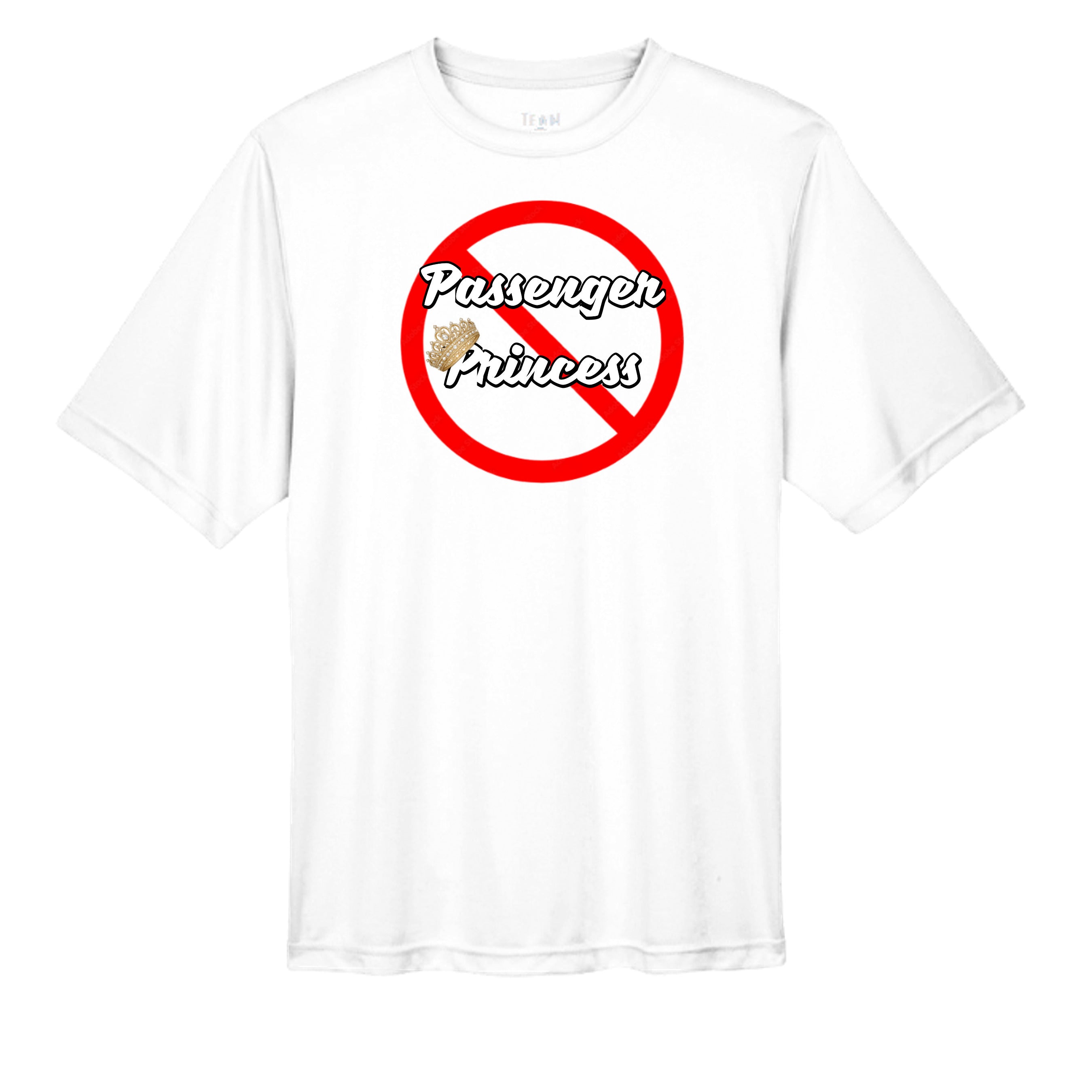 “Not a Passenger Princess” Performance Moisture Wicking Tee WHITE wicking tee