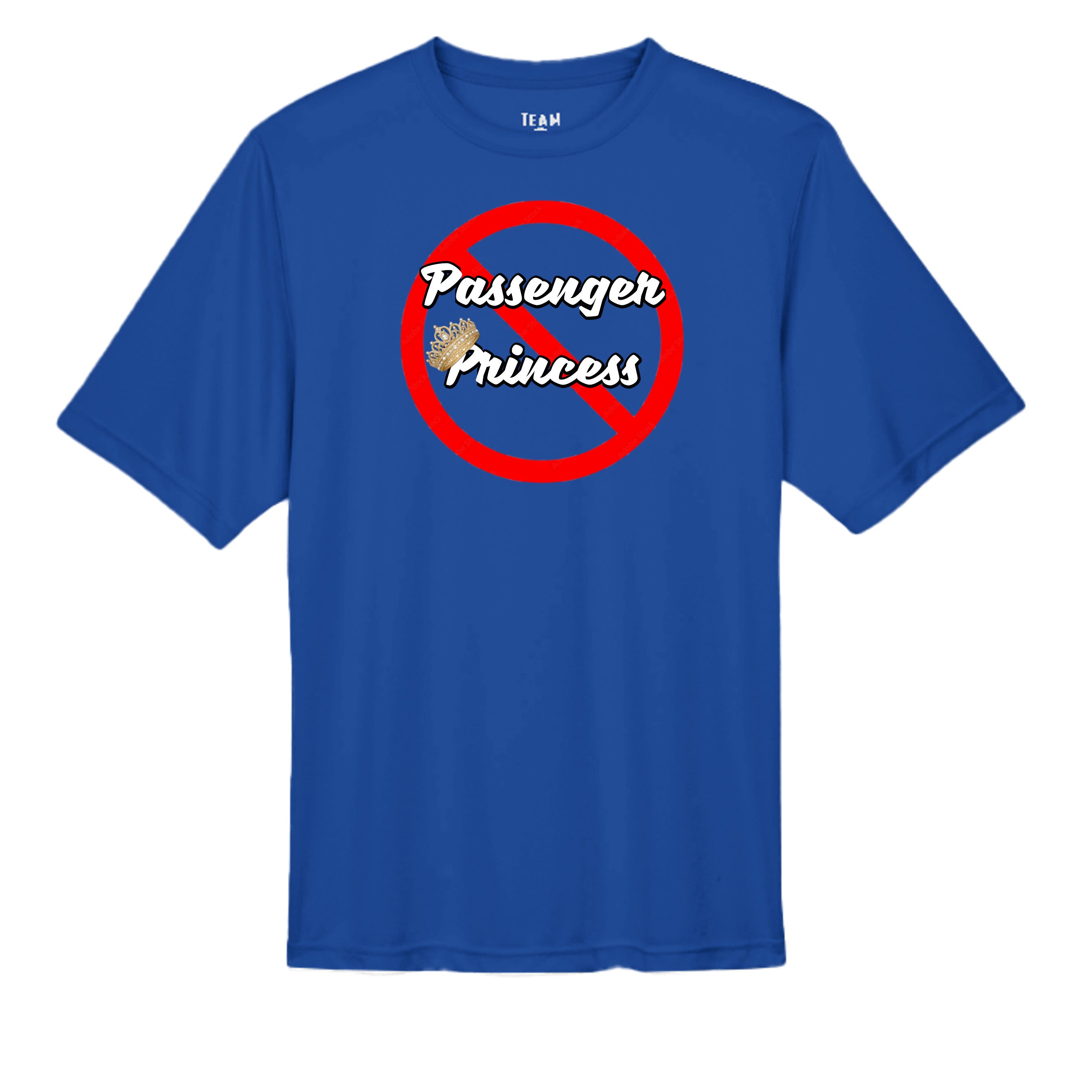 “Not a Passenger Princess” Performance Moisture Wicking Tee SPORT ROYAL wicking tee